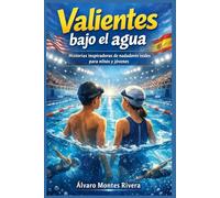 Valientes bajo el agua: Historias inspiradoras de nadadores reales para niños y jóvenes (Superación, confianza y valores a través del deporte)