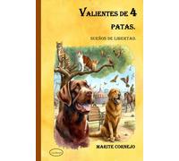 Valientes de 4 Patas.: Sueños de Libertad.