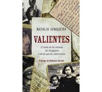 Valientes. El Relato De Las Victimas Del Franquismo Y De Los Que Les S