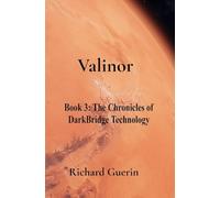 Valinor: Book 3: The Chronicles of DarkBridge Technology