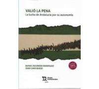 Valió La Pena. La Lucha De Andalucía Por Su Autonomía