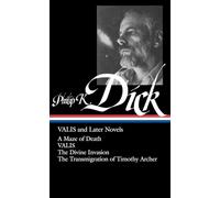 Valis and Later Novels: A Maze of Death Valis the Divine Invasion the Transmigration of Timothy Archer: 3 (Library of America)