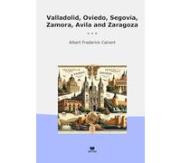 Valladolid, Oviedo, Segovia, Zamora, Avila and Zaragoza (Classic Books)