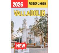 VALLADOLID REISEFÜHRER 2026