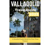 VALLADOLID TRAVEL GUIDE 2025