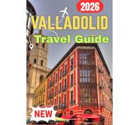 VALLADOLID TRAVEL GUIDE 2026