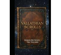 VALLATHIAN SCROLLS: Echoes Between the Volumes
