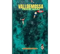 VALLDEMOSSA TRAVEL GUIDE 2025: A Timeless Mallorcan Village of Culture, Nature, and Charm