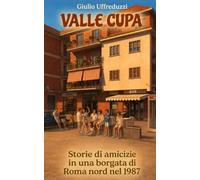 VALLE CUPA: Storie di amicizie in una borgata di Roma nord nel 1987