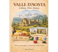 Valle d'Aosta: Colora, Vivi, Gioca: Libro da colorare e da vivere: racconti, illustrazioni e gioco da tavolo fai-da-te ispirato alla Valle d'Aosta ... - L’Italia da scoprire regione per regione)