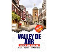 VALLE DE AHR GUÍA DE VIAJE 2025 - 2026: Explora la región vinícola de Alemania: castillos, senderos, balnearios y joyas culturales