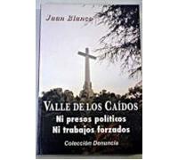 Valle De Los Caidos: Ni Presos Politicos Ni Trabajos Forzados