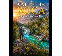 VALLE DE SOCA GUÍA DE SENDERISMO 2026: Descubre los senderos más pintorescos de Eslovenia, aventuras alpinas y consejos esenciales para practicar senderismo (Explore plus)