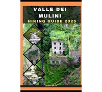 VALLE DEI MULINI HIKING GUIDE 2025 (TRAVEL ACROSS THE GLOBAL DESTINATION GUIDE SERIES)