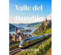 Valle del Danubio Guida ai treni panoramici 2026: Da Magonza a Coblenza in treno: castelli, vigneti, panorami fluviali e un viaggio facile anche per chi lo percorre per la prima volta.