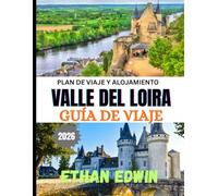 VALLE DEL LOIRA GUÍA DE VIAJE 2026: Descubra castillos, viñedos y el encanto francés atemporal
