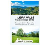 Valle del Loira Guía de viaje 2026: Descubriendo la belleza de las maravillas escénicas de Francia