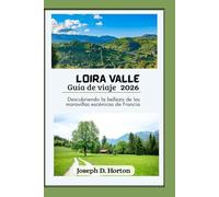 Valle del Loira Guía de viaje 2026: Descubriendo la belleza de las maravillas escénicas de Francia