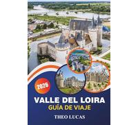 Valle Del Loira Guía De Viaje 2026: Explora majestuosos castillos, viñedos, los mejores restaurantes y consejos prácticos para una escapada francesa inolvidable.
