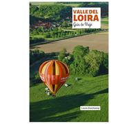 Valle del Loira Guía de Viaje: Castillos, rutas ciclistas, gastronomía, pueblos medievales y excursiones de un día en el Jardín de Francia