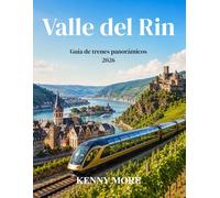 Valle del Rin Guía de trenes panorámicos 2026: De Maguncia a Coblenza en tren: castillos, viñedos, vistas al río y un viaje fácil para quienes lo realizan por primera vez.