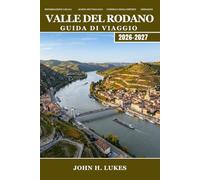 VALLE DEL RODANO Guida di viaggio 2026-2027: Dalle Alpi al Mediterraneo, Lione, regioni vinicole, Côtes du Rhône, storia romana, campi di lavanda, gastronomia e borghi medievali