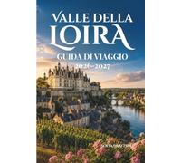 Valle della Loira Guida di viaggio 2026-2027: Esplora castelli da favola, paesaggi fluviali, vigneti e un fascino francese senza tempo.
