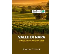 VALLE DI NAPA Guida Di Viaggio 2025: Un viaggio attraverso la regione vinicola della California, USA