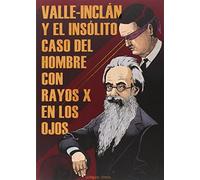 Valle-Inclán Y El Insólito Caso Del Hombre Con Rayos X En Los Ojos (ZODIACO NEGRO)