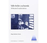Valle-Inclán Y Su Leyenda. Al Hilo De El Ruedo Ibérico