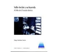 Valle-Inclán Y Su Leyenda. Al Hilo De El Ruedo Ibérico