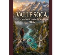 VALLE SOCA GUIDA ESCURSIONISTICA 2026: Scopri i sentieri più panoramici della Slovenia, le avventure alpine e i consigli essenziali per le escursioni.: 96 (Explore plus)