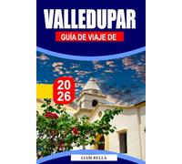 VALLEDUPAR GUÍA DE VIAJE 2026: Música, montañas y alma cultural en el corazón de Colombia