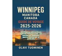 VALLÉE DE LA RIVIÈRE WINNIPEG, MANITOBA CANADA GUIDE DE VOYAGE 2025-2026: Meilleures attractions, hôtels, restaurants, vie nocturne, musées, parcs, festivals et activités