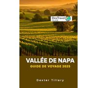 VALLÉE DE NAPA Guide De Voyage 2025: Un voyage à travers la région viticole de Californie, aux États-Unis