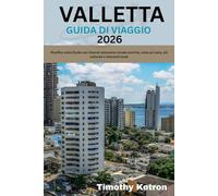VALLETTA GUIDA DI VIAGGIO 2026: Pianifica visite fluide con itinerari attraverso strade storiche, vista sul mare, siti culturali e ristoranti locali (TRAVELER’S COMPASS)