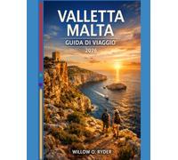 VALLETTA MALTA GUIDA DI VIAGGIO 2026: "Avventure straordinarie, guida esperta e tesori nascosti del territorio" (WISE TRAVEL)
