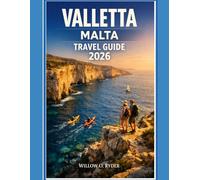 VALLETTA MALTA TRAVEL GUIDE 2026: "Remarkable Adventures, Expert Guidance, and Hidden Local Gems” (WISE TRAVEL)