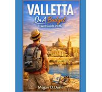 Valletta On A Budget Travel Guide 2026: “Plan Better, Spend Less, and Experience More in Malta’s Beautiful Historic Capital” (Explore plus)