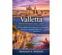 Valletta Reiseführer 2026-2027: Ein Reiseführer für Erstbesucher zur historischen Hauptstadt, versteckten Straßen und Küstenorten