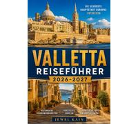 VALLETTA REISEFÜHRER 2026-2027: Museen, Märkte und Uferpromenaden in Maltas kleinster Hauptstadt