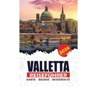 VALLETTA REISEFÜHRER 2026: Entdecken Sie Maltas Hauptstadt, Top-Attraktionen, versteckte Schätze, maltesische Küche, Festivals und Insider-Tipps