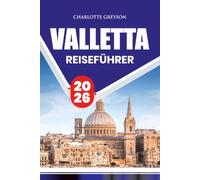 VALLETTA REISEFÜHRER 2026: Entdecken Sie Vallettas historische Wahrzeichen, versteckte Schätze, lokale Kultur und atemberaubende Hafenblicke