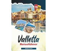 VALLETTA REISEFÜHRER 2026: Entdecken Sie versteckte Schätze, historische Sehenswürdigkeiten, Reisetipps und unvergessliche Urlaubserlebnisse