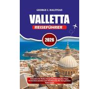 VALLETTA REISEFÜHRER 2026: Erkunden Sie Maltas Hauptstadt mit lokalen Tipps, versteckten Juwelen und Attraktionen, die man gesehen haben muss