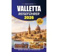 VALLETTA REISEFÜHRER 2026: Insider-Tipps zur Erkundung der historischen Hauptstadt Maltas, Top-Attraktionen, lokale Küche, malerische Tagesausflüge und praktische Reiserouten