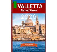 Valletta Reiseführer 2026: "La tua guida di viaggio essenziale per esplorare questa destinazione nel 2026, con itinerari suggeriti, attrazioni, consigli e segreti" (Explore Destinations)
