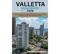 VALLETTA REISEFÜHRER 2026: Planen Sie reibungslose Besuche mit Reiserouten durch historische Straßen, Meeresblicke, kulturelle Stätten und lokale Gastronomie (TRAVELER’S COMPASS)