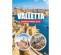 VALLETTA REISEFÜHRER 2026: Top-Attraktionen, versteckte Schätze und ultimativer Malta-Urlaubsplaner
