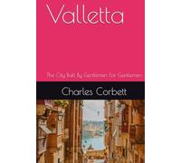 Valletta: The City Built By Gentlemen For Gentlemen